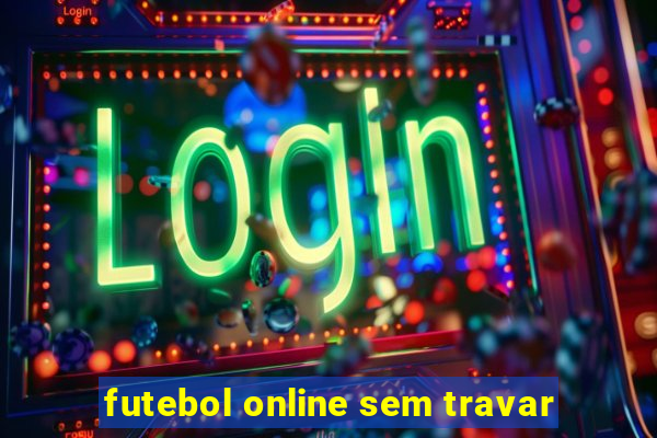 futebol online sem travar